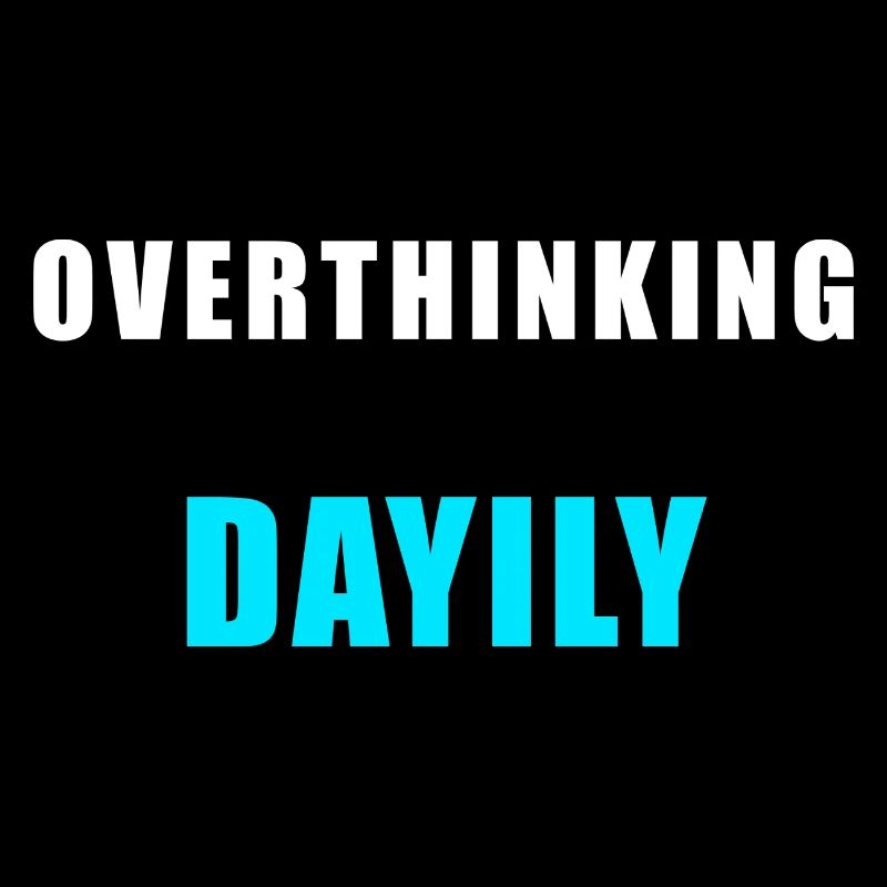 Overthinking Daily – Funny Humor Shirt