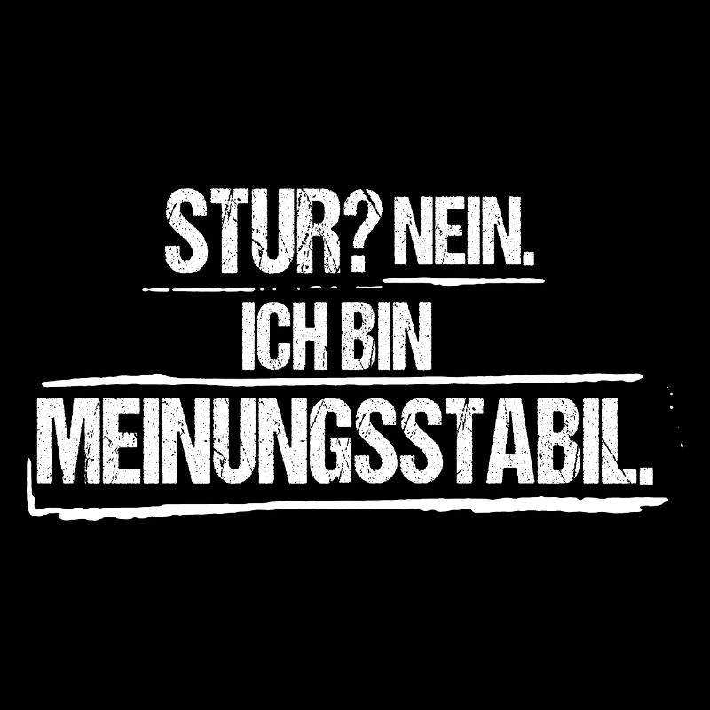 Stur Nein ich bin meinungsstabil Lustiger Spruch