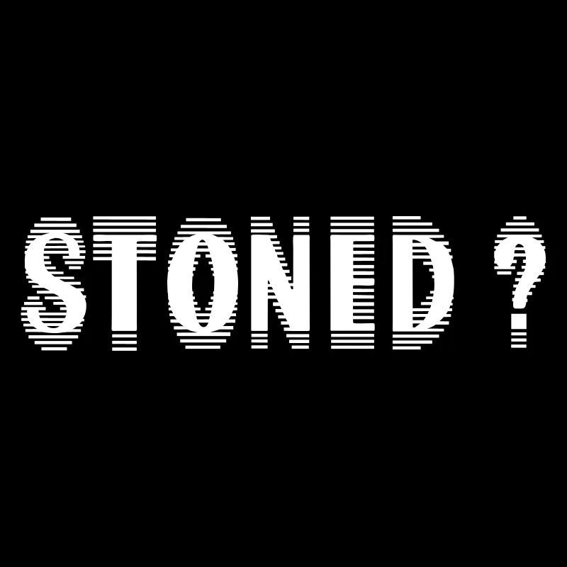 Stoned ?