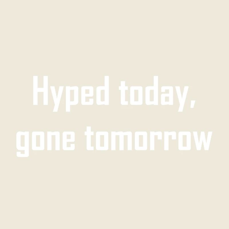 Hyped today, gone tomorrow | weiß
