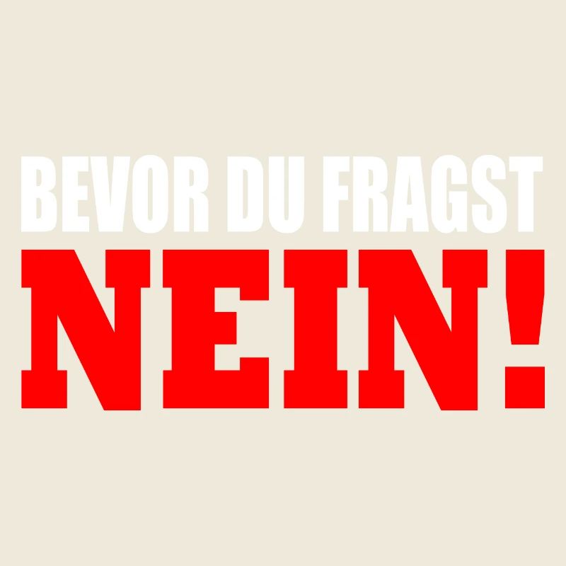 Bevor du fragst nein