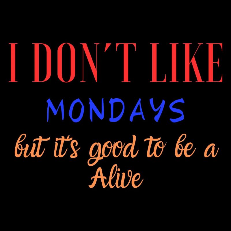 Je n’aime pas les lundis, mais...