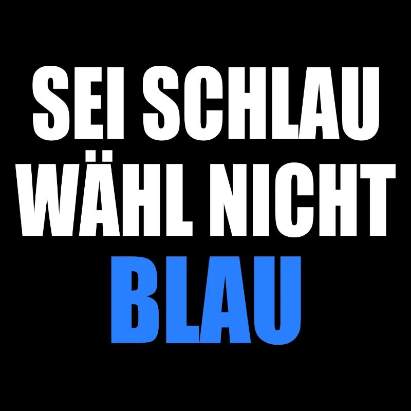 be smart don't vote blue - fck afd