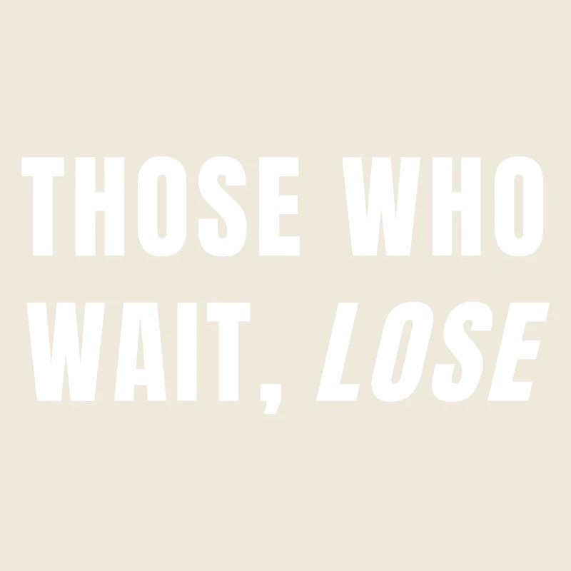 Those Who Wait Lose Success Discipline Mindset
