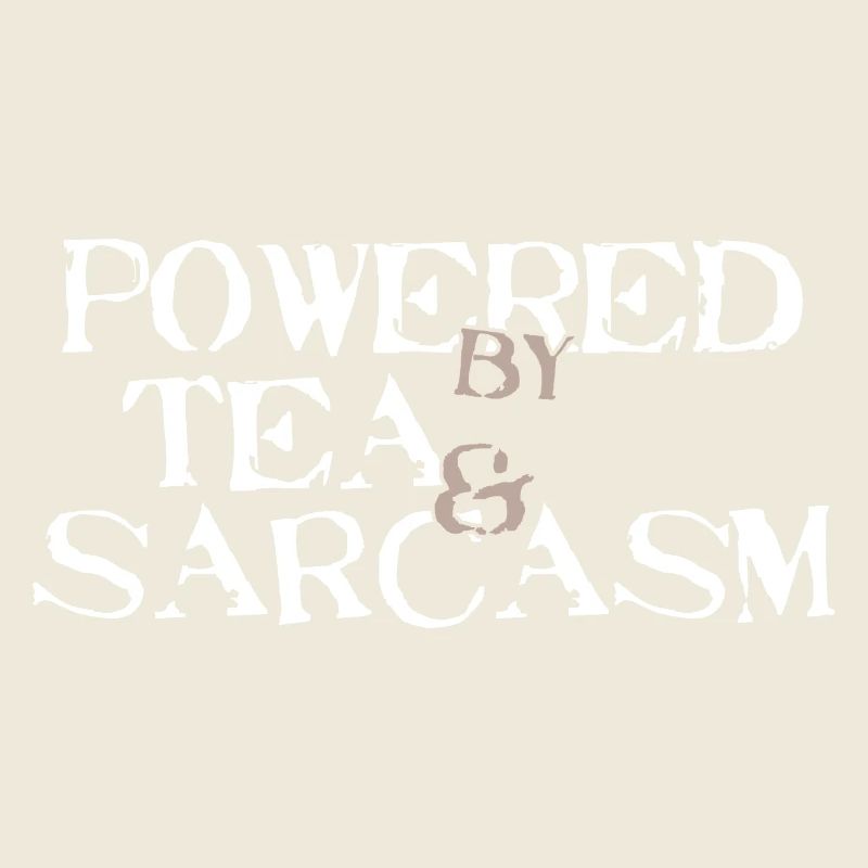 Powered by Tea & Sarcasm