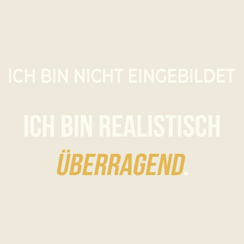 Ich bin realistisch überragend – elegant ehrlich