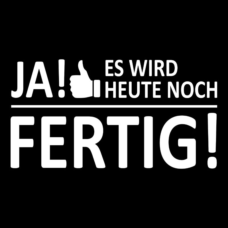 Ja heute noch fertig arbeit lustig spruch chef kol