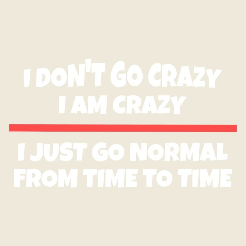 I'm not going crazy - I'm crazy