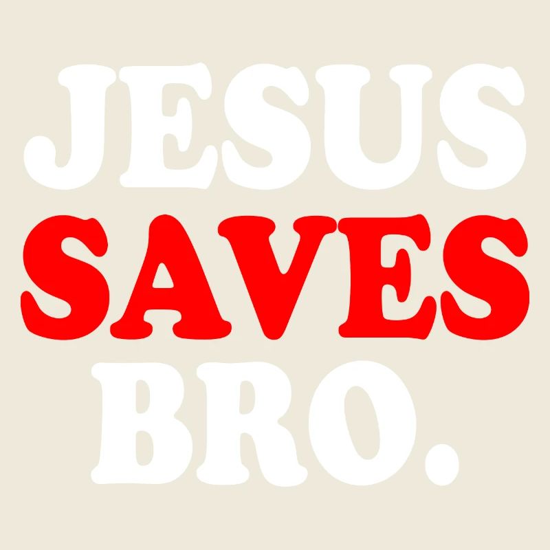Jesus saves bro