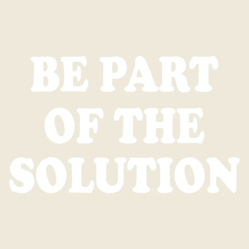 Be part of the solution