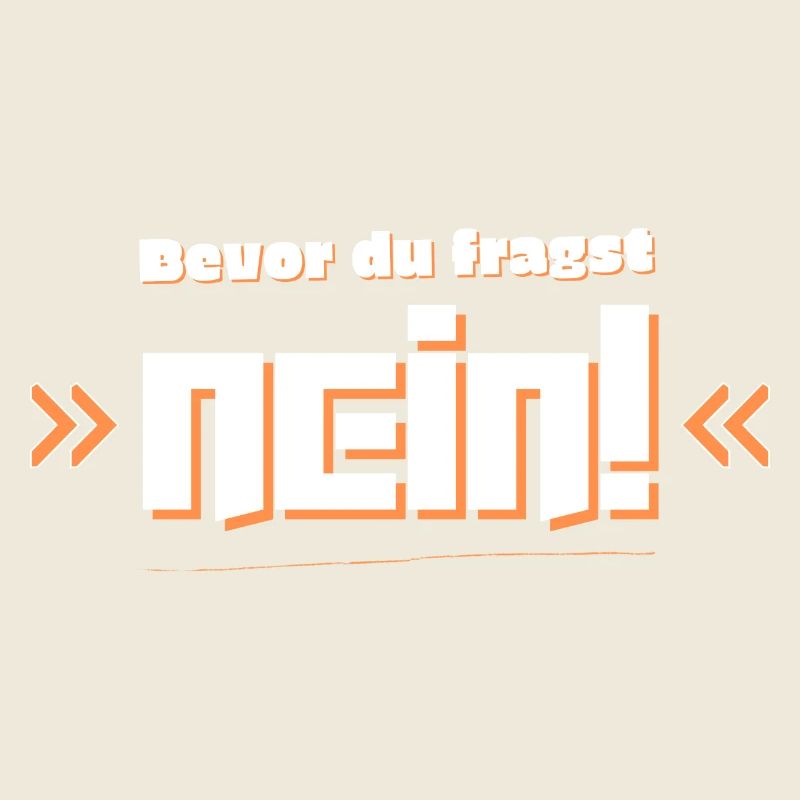 Bevor du fragst Nein!