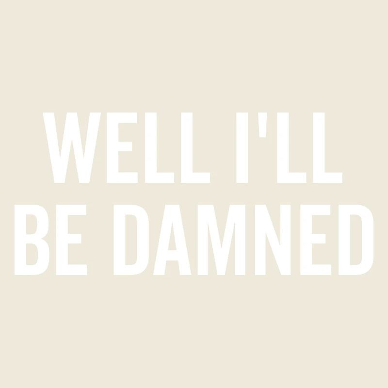 Well I’ll be Damned