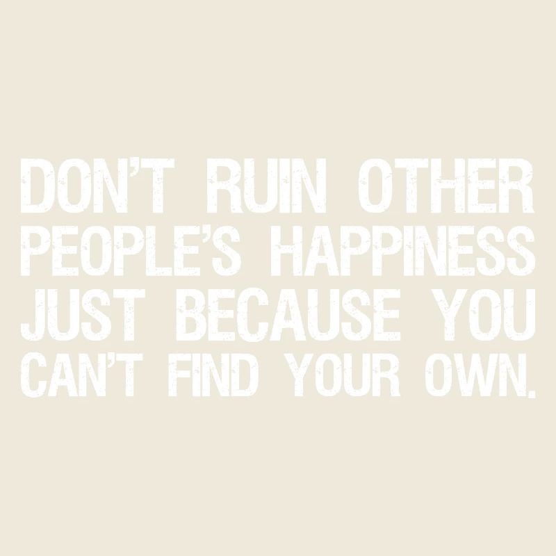 ne gâchent pas le bonheur des autres simplement parce que