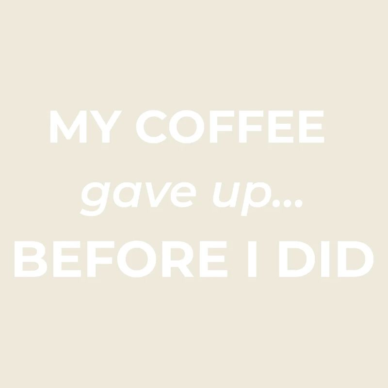 My coffee gave up before I did – funny coffee quot