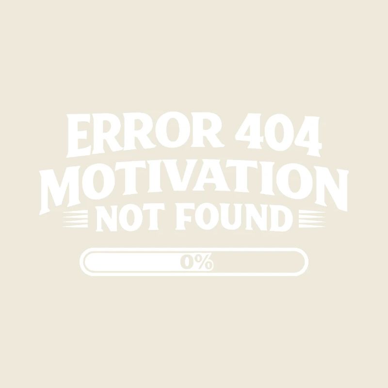 Error 404 Motivation not found Funny saying