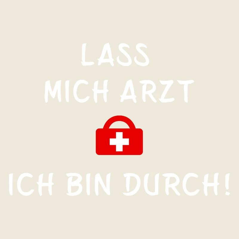 Lass mich Arzt ich bin durch - Statement Spruch