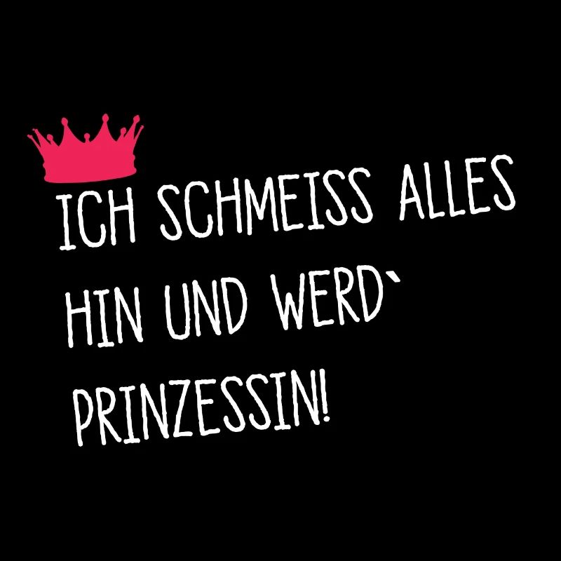 Ich schmeiss alles hin werd prinzessin spruch schu
