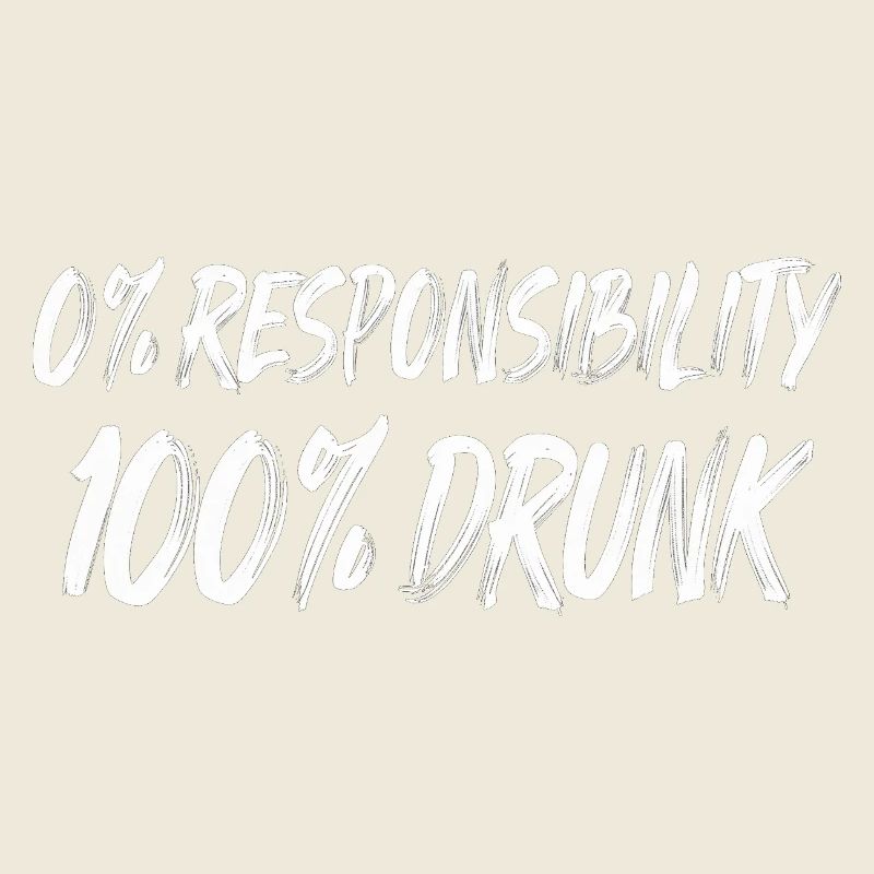 0% Responsibility 100% Drunk
