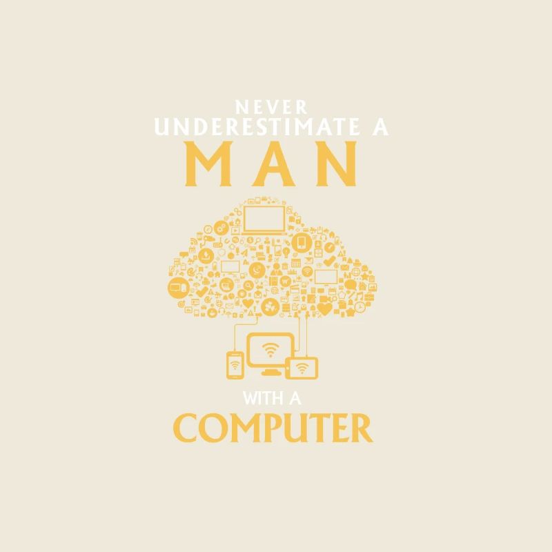 UNTERSCHÄTZE NIEMALS EINEN MANN MIT EINEM COMPUTER