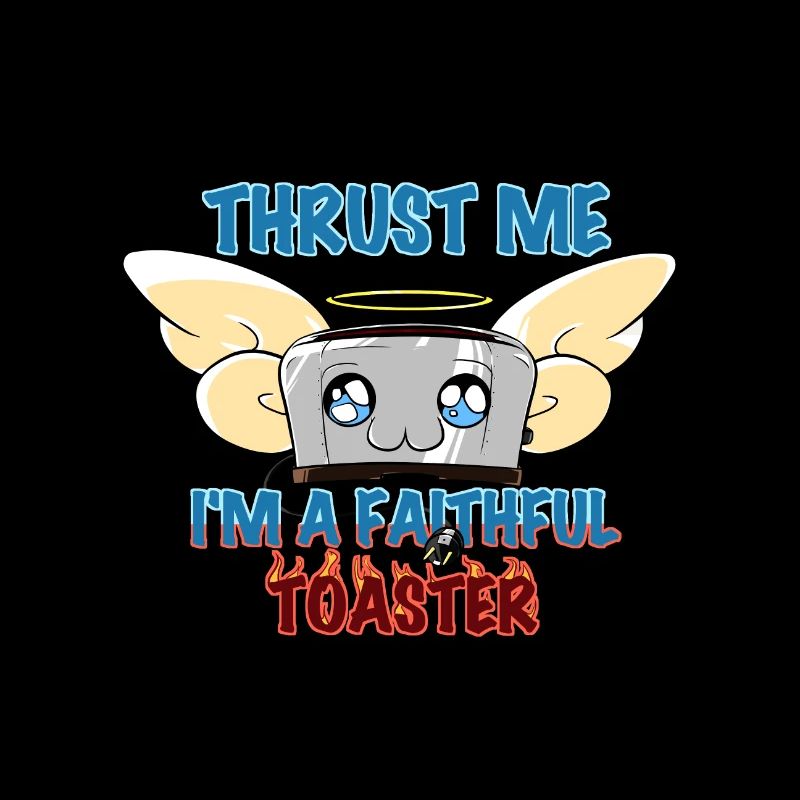 Thrust me I'm a faithful Toaster