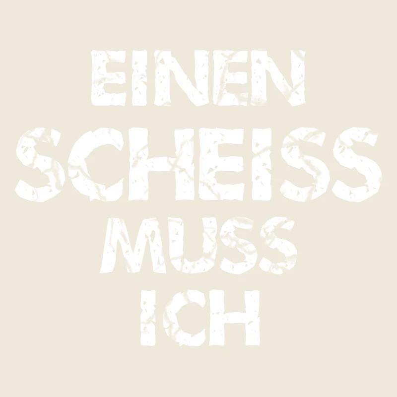 einen Scheiss muss ich