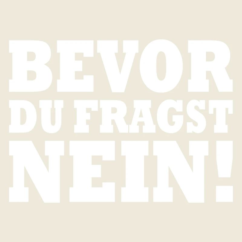 Bevor du fragst nein