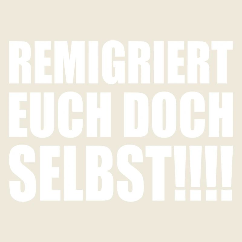 remigriert euch doch selbst