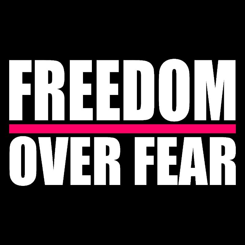 Freedom over fear