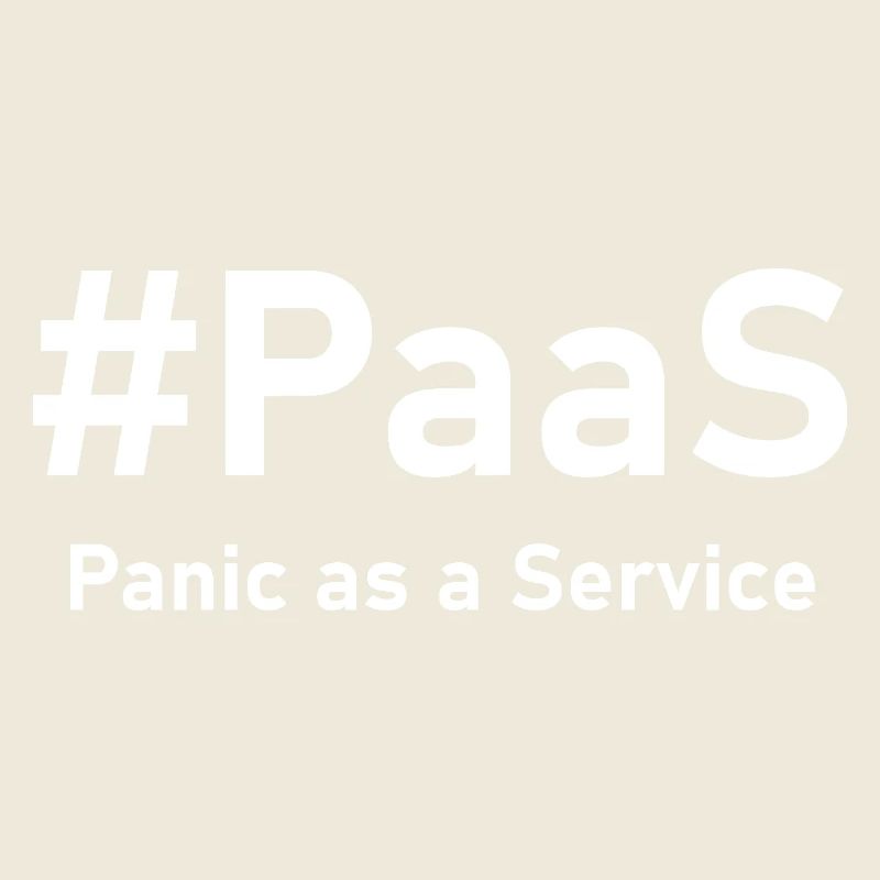 PaaS – Panic as a Service | Lustiger IT-Spruch