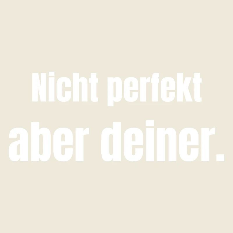 Nicht perfekt – aber deiner.