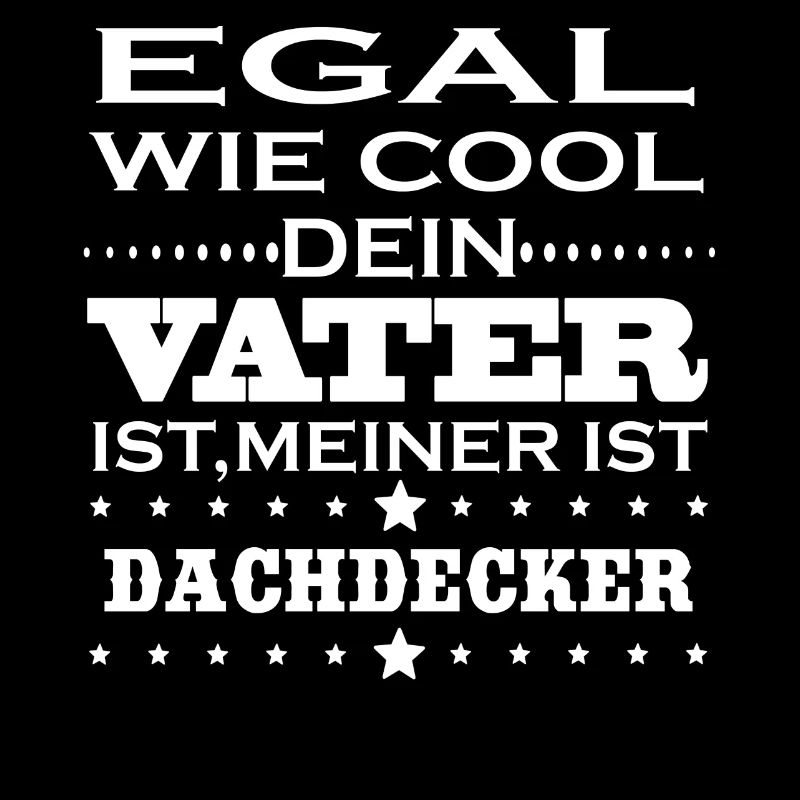 Egal cool vater DACHDECKER