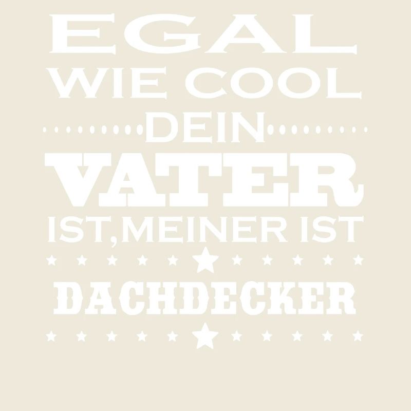 Egal cool vater DACHDECKER