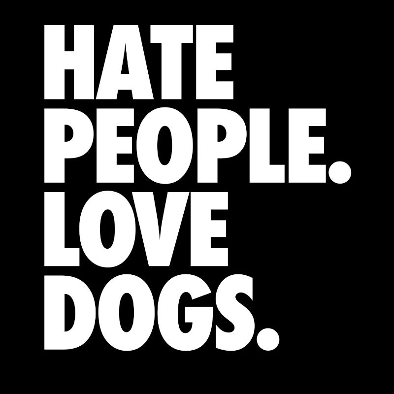 Hate People. Love Dogs.