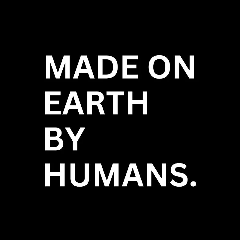 MADE ON EARTH BY HUMANS