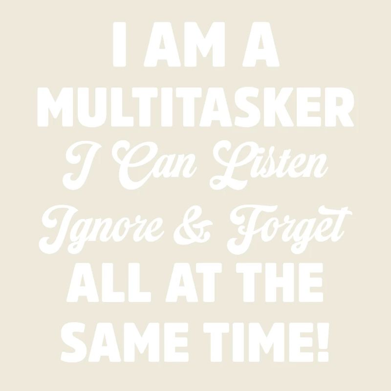 Je suis multitâche Drôle Écouter Ignorer Oublier Jeu de mots