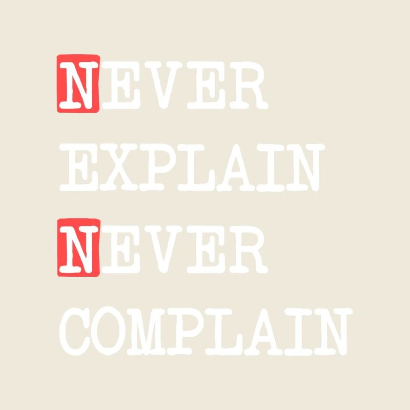 Never Explain Never Complain – Motto Saying