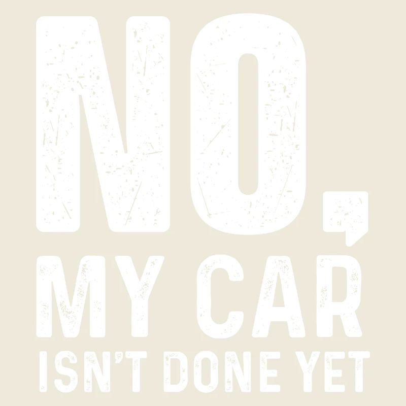 No My Car Isn’t Done Yet Funny Project Car Quote