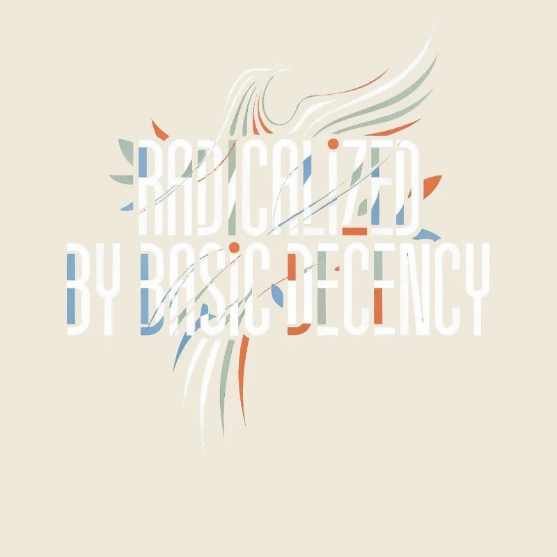 Radicalized by Basic Decency Shirt for Activists