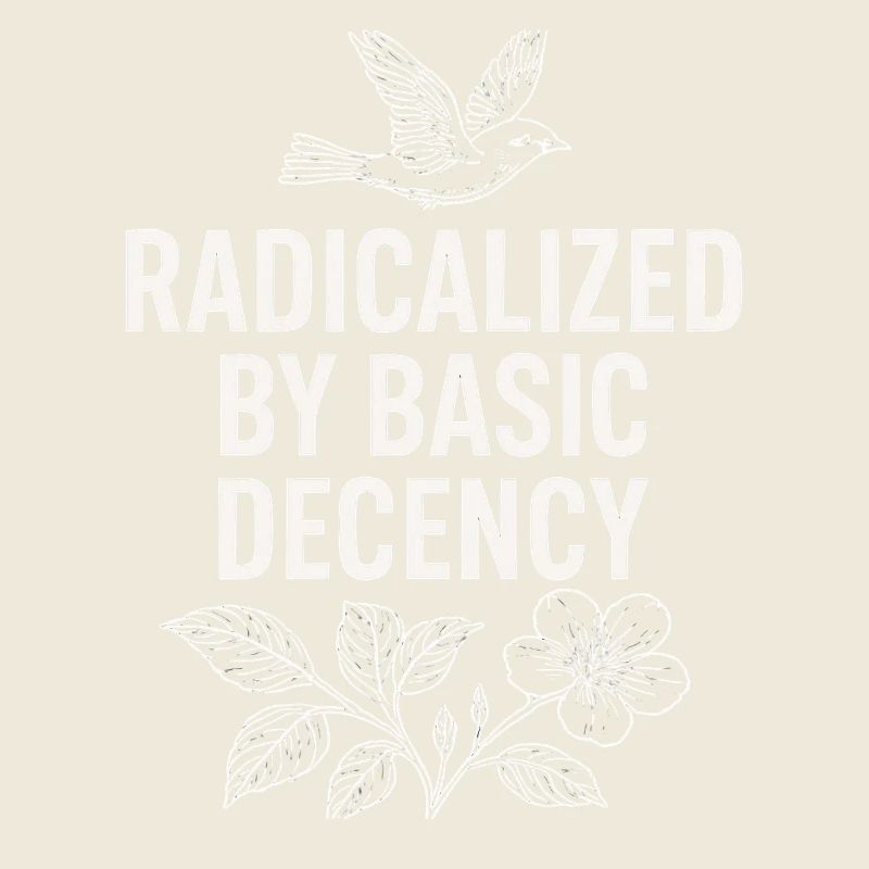 Radicalized by Basic Decency Statement Shirt 