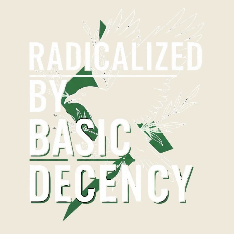 Radicalized by Basic Decency für Aktivisten Shirt