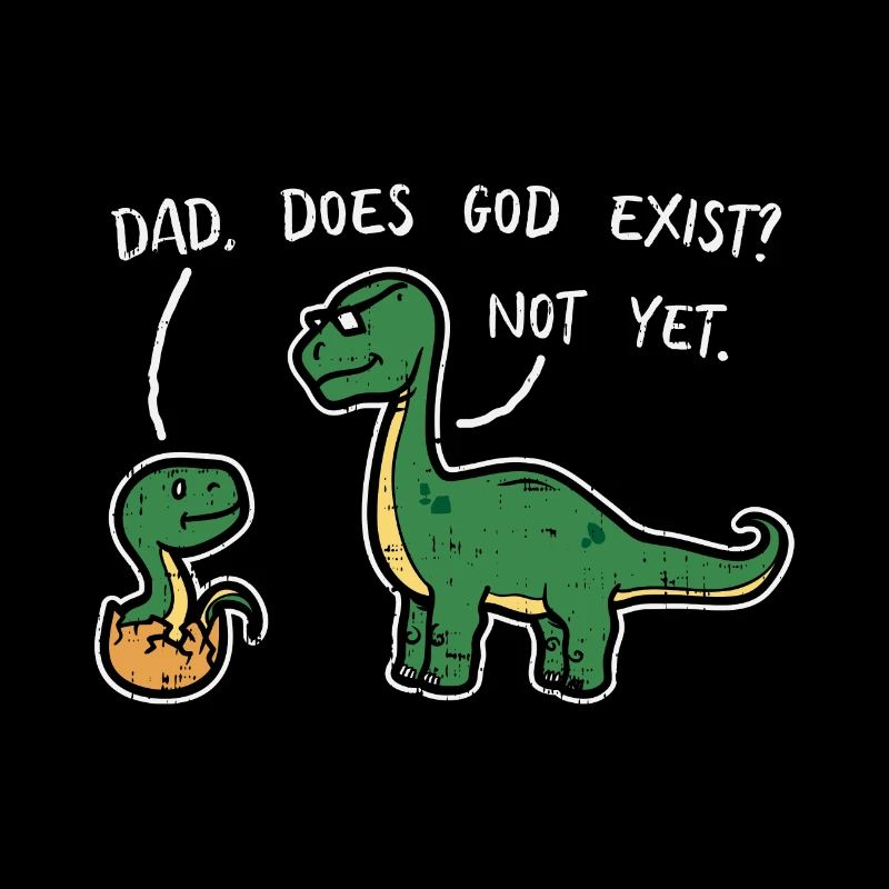 Atheist Dad Does God Exist? Not Yet Dinosaurier