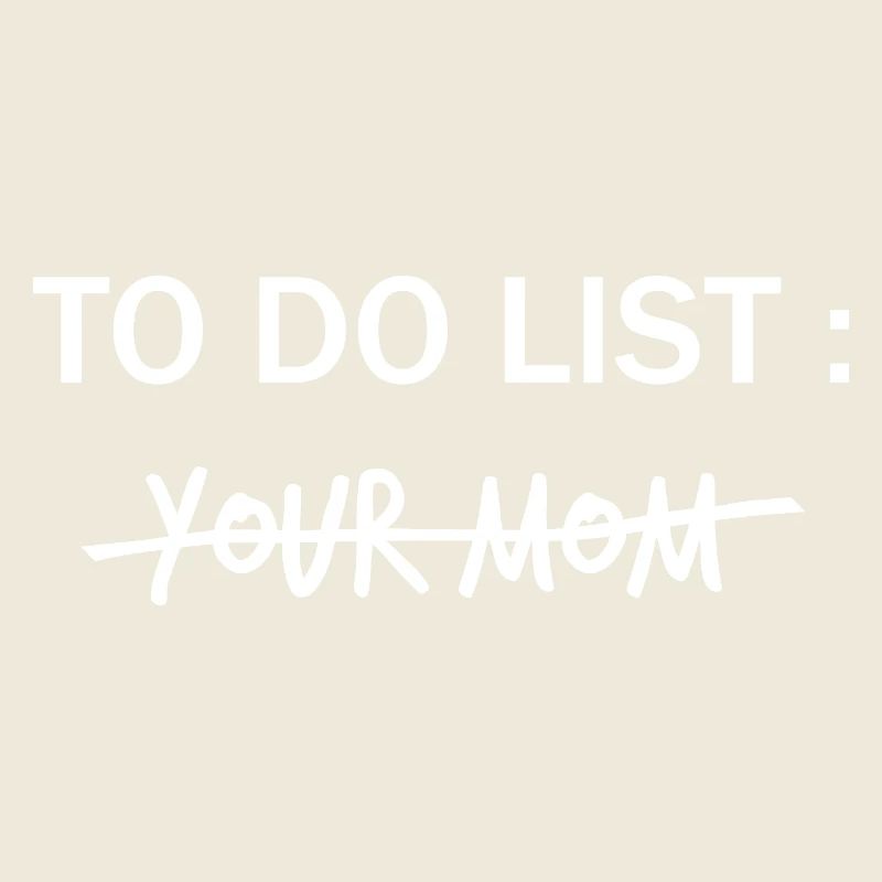 LISTE DE CHOSES À FAIRE : Ta mère