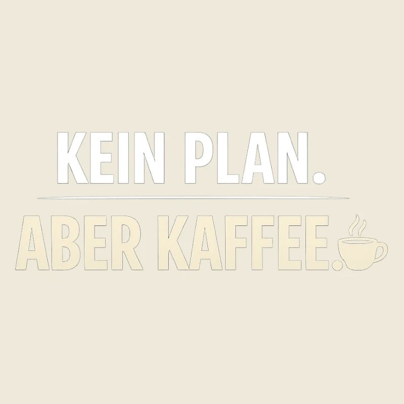 Kein Plan aber Kaffee