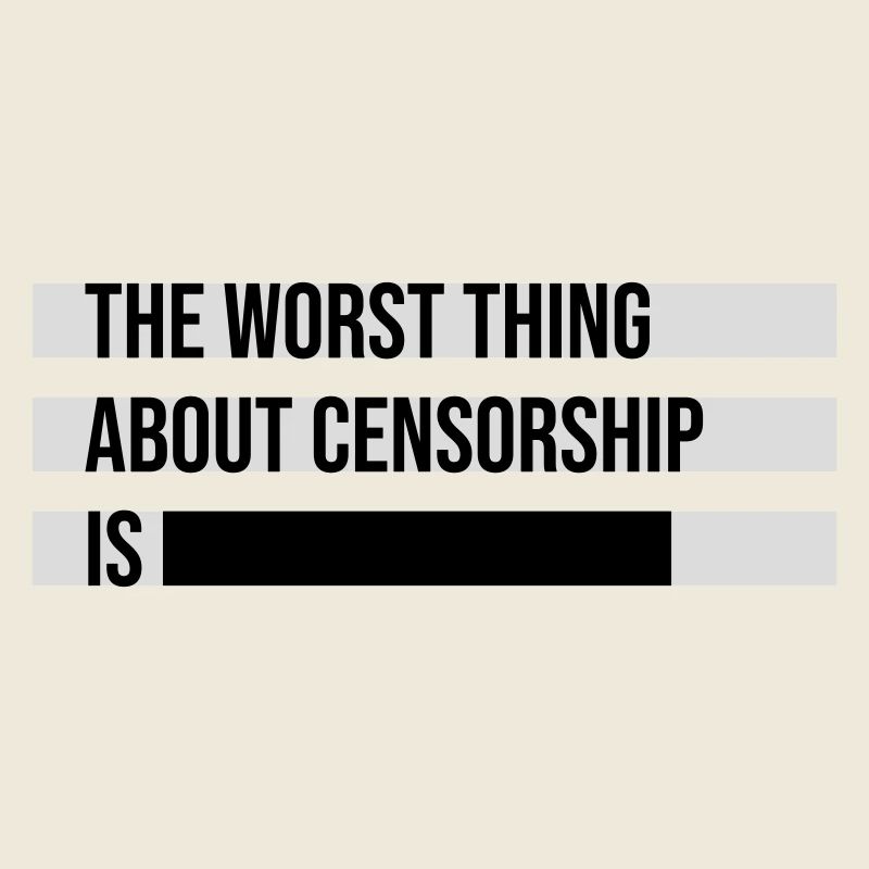 The Worst Thing About Censorship Is Funny Irony