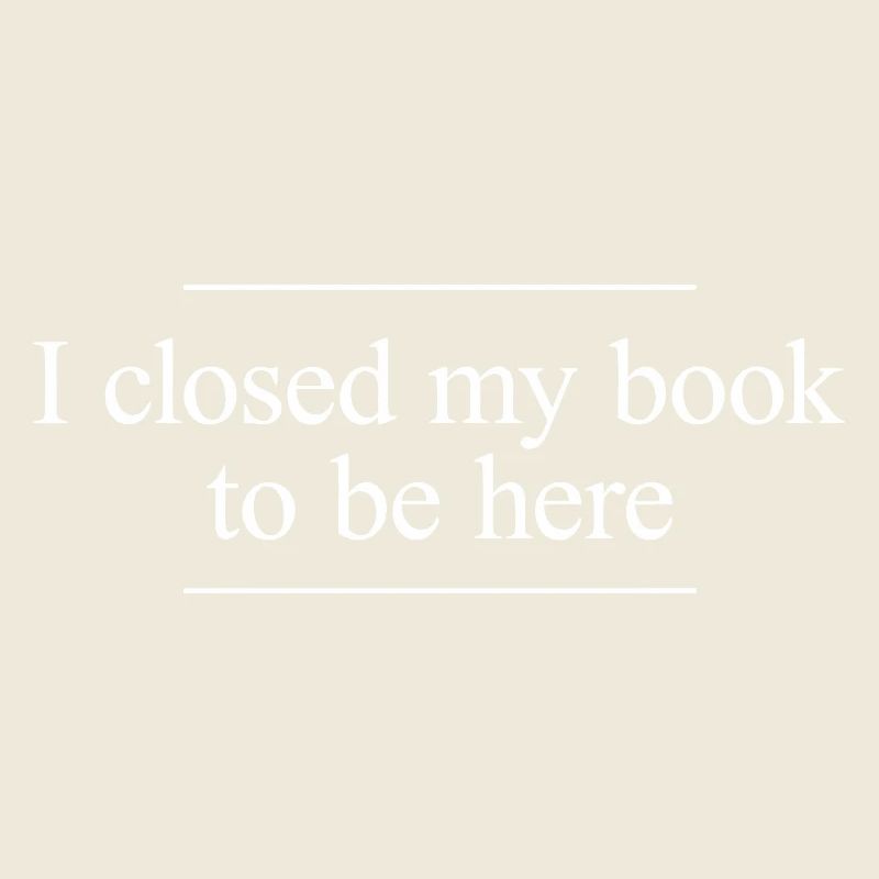 I Closed My Book to Be Here