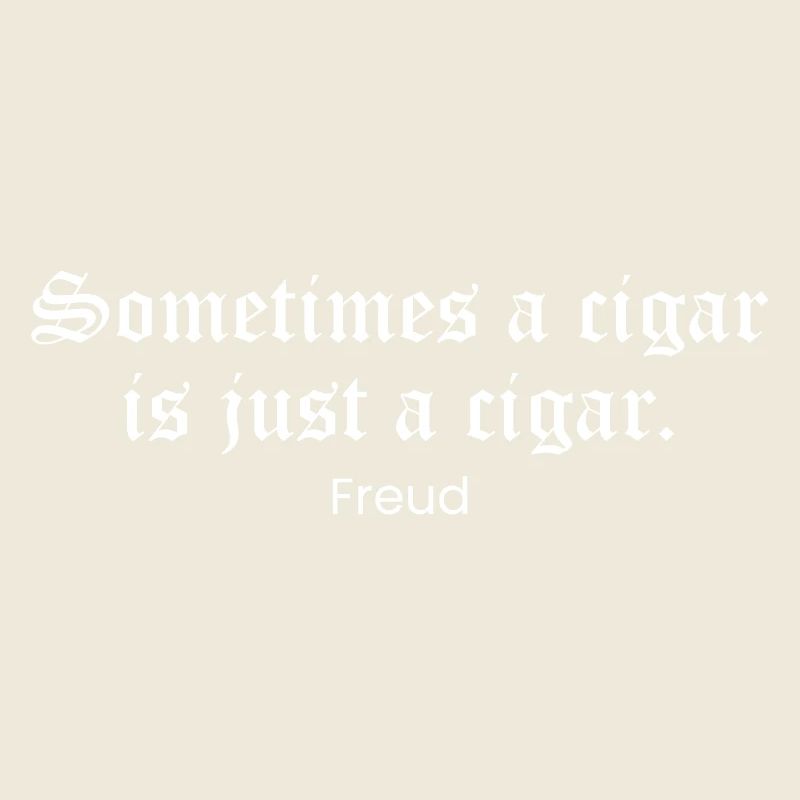 Sometimes a Cigar is Just a Cigar - Freud quote
