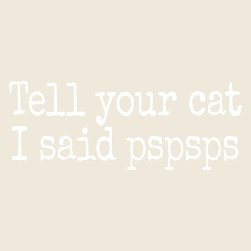 Chat Dis à ton chat Pspsps Chat Maman Miaulement Chats