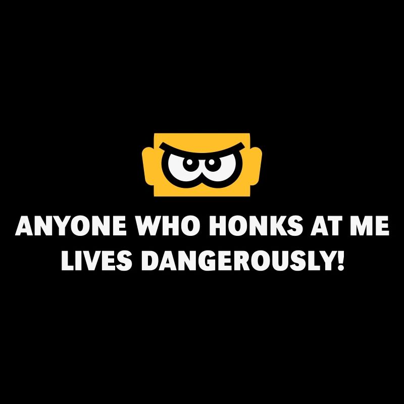 Anyone Who Honks At Me Lives Dangerously! (NEG 3C)