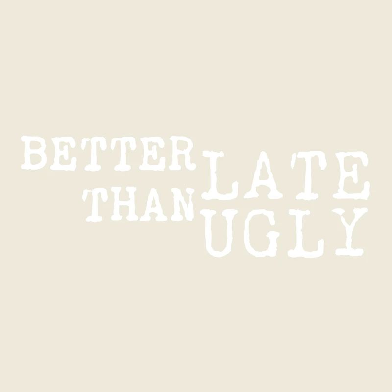 Better Late Than Ugly – Spruch Typo