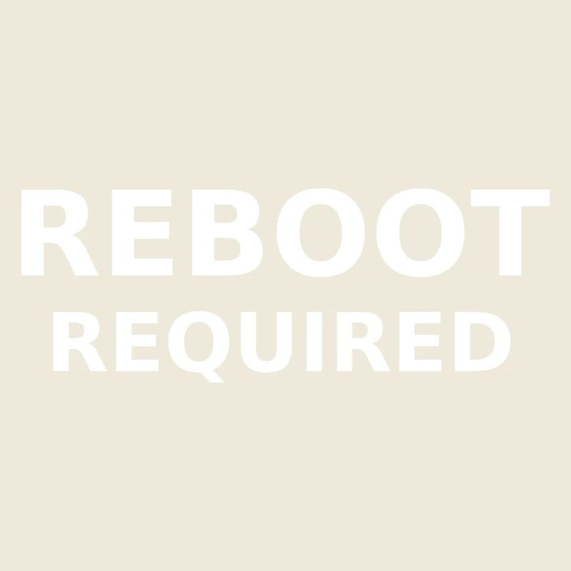 REBOOT REQUIRED